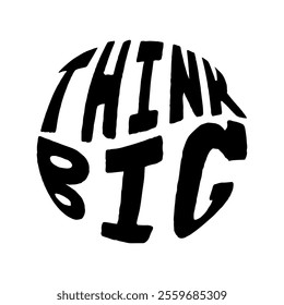 Think big hand lettering in round shape. Vector illustration.