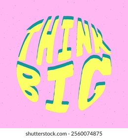 Think big hand lettering in round shape. Vector illustration.