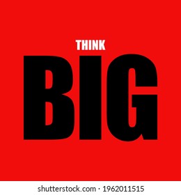 Think big. Inspirational minimalist motivational quote. Simple vector design. Creative typography, lettering ideas. Black and white text over red background