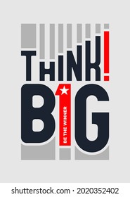 Think big, modern and stylish motivational quotes typography slogan. Abstract design vector illustration for print tee shirt, typography, background, poster and other uses.