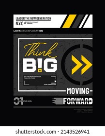 Think big, moving forward, modern stylish motivational quotes typography slogan. Colorful abstract design vector illustration for print tee shirt, typography, poster and other uses.