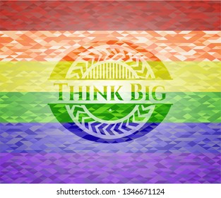 Think Big on mosaic background with the colors of the LGBT flag