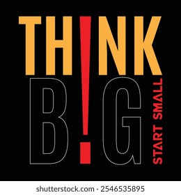 Think big Start small, abstract typography motivational quotes, modern design slogan. Vector illustration graphics for print t shirt, apparel, background, poster, social media content others