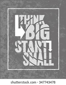 Think BIG start small. Creative Motivation Quote. Vector Outstanding Typography Poster Concept. T-shirt print.