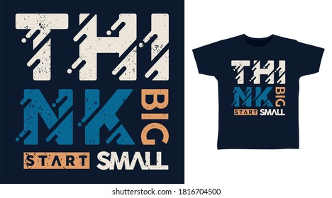 Think big start small design typography vector illustration ready for print on tees.