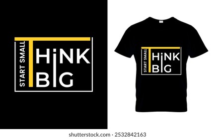 Think big start small inspirational quotes t-shirt design.