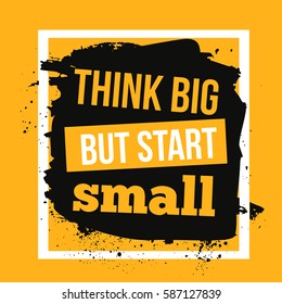 Think big but start small Minimalistic text typography on grunge background can be used as poster, t-shirt design