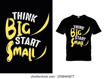 
think big start small t-shirt design