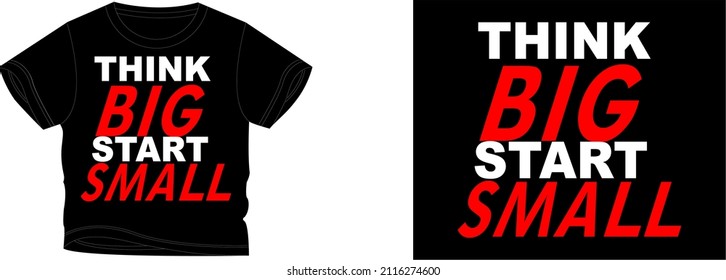 think big start small t-shirt design background color is a black and t-shirt color is a black beautiful color and beautiful design