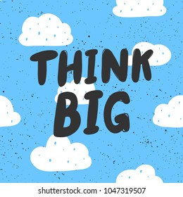 Think big. Typography lettering calligraphy doodle cartoon text scratched banner. Hand drawn T-shirt print design, social media banner, modern wallpaper, poster, motivational isolated vector
