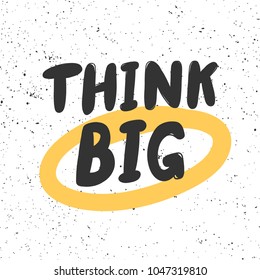 Think big. Typography lettering calligraphy doodle cartoon text scratched banner. Hand drawn T-shirt print design, social media banner, modern wallpaper, poster, motivational isolated vector