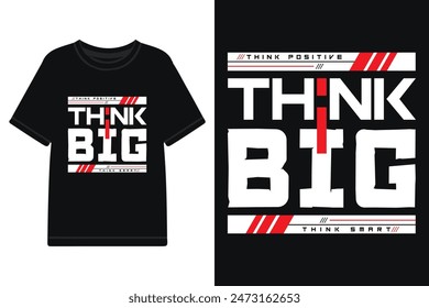 Think big typography t shirt design, motivational typography t shirt design, inspirational typography t shirt design, lettering typography with motivational quotes