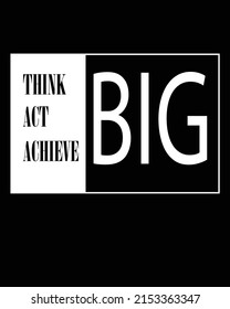Think big | unisex t-shirt design, this design for print-on-demand t-shirt printing businesses and to upload online stores as well. It's 100% royalty free.100% editable Eps 10 format. 
