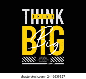 Think big vector illustration typography graphic tshirt and apparel design for print and other uses