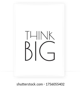 Think big, vector. Scandinavian minimalist art design. Wording design, lettering. Motivational, inspirational life quote. Wall decals, art design, black and white modern art decor, typography, poster