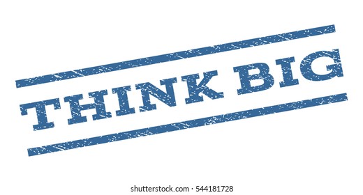 Think Big watermark stamp. Text tag between parallel lines with grunge design style. Rubber seal stamp with dust texture. Vector cobalt blue color ink imprint on a white background.