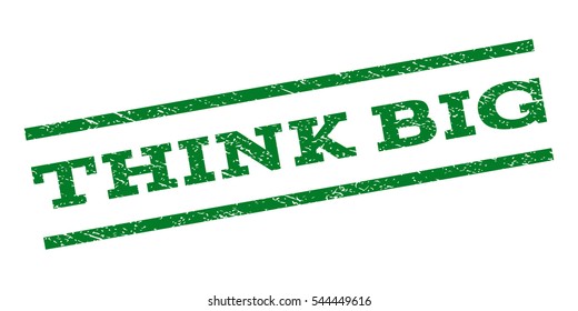 Think Big watermark stamp. Text tag between parallel lines with grunge design style. Rubber seal stamp with dust texture. Vector green color ink imprint on a white background.