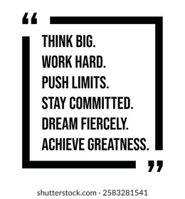 think big, work hard, push limits, stay committed, dream fiercely, achieve greatness, inspirational design quote, motivational quotes, typography illustration lettering quotes