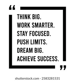 think big, work smarter, stay focused, push limits, dream big, achieve success, inspirational design quote, motivational quotes, typography illustration lettering quotes