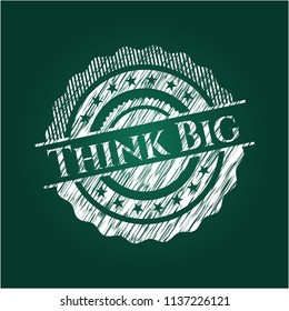 Think Big written on a blackboard