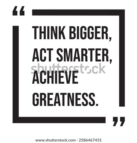 Think bigger, act smarter, achieve greatness, inspirational design quote, motivational quotes, typography illustration lettering quotes