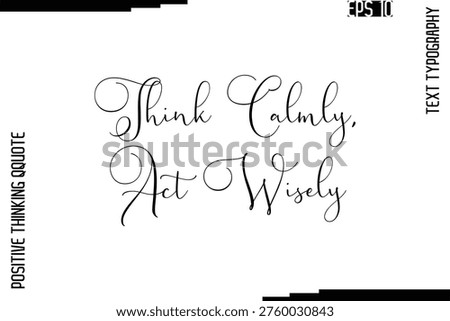 Think Calmly, Act Wisely   -Inspired Positive Quotes Handwritten Lettering Cursive Text Vector