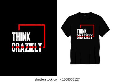 think crazily typography t-shirt design. Ready to print for apparel, poster, illustration. Modern, simple, lettering t shirt vector