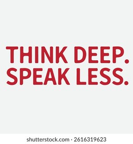 Think  Deep Speak Less typography t shirt design