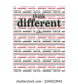 think different, slogan lettering, abstract graphic, typography vector, t shirt print, casual style, and other use