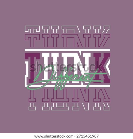 Think different, Stylish slogan typography tee shirt design. Motivation and inspirational quote. Clothing,t shirt,apparel and other uses.