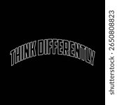 Think Differently slogan typography for t-shirt print stamp, tee applique, fashion quote, badge, label clothing, jeans, or other printing products. Vector illustration