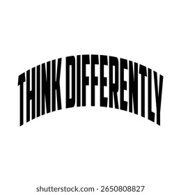 Think Differently slogan typography for t-shirt print stamp, tee applique, fashion quote, badge, label clothing, jeans, or other printing products. Vector illustration