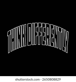 Think Differently slogan typography for t-shirt print stamp, tee applique, fashion quote, badge, label clothing, jeans, or other printing products. Vector illustration
