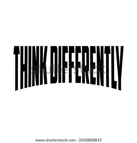 Think Differently slogan typography for t-shirt print stamp, tee applique, fashion quote, badge, label clothing, jeans, or other printing products. Vector illustration