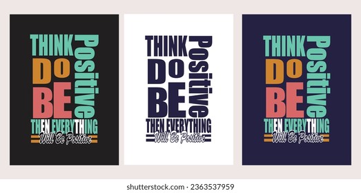 Think, Do, Be-Positive, Then Every thing will be positive typography t-shirt design.
