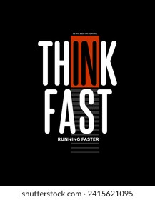 Think fast, abstract motivational typography modern design slogan. Vector illustration graphics for print t shirt, apparel, background, poster, banner, postcard and or social media content.