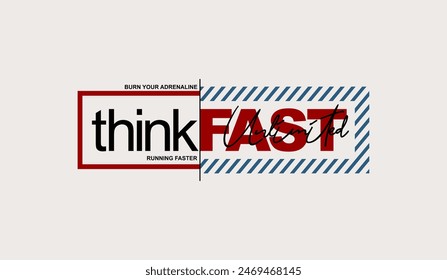 Think fast, abstract typography motivational quotes design slogan. Vector illustration graphics print t shirt, apparel, background, poster, banner, postcard or social media content.