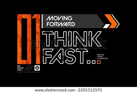 Think fast, moving forward, modern and stylish typography slogan. Colorful abstract design vector illustration for print tee shirt, apparels, background, typography, poster and more.