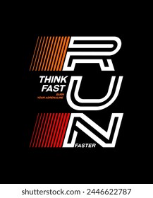 Think fast, run faster, abstract typography modern design slogan. Vector illustration graphics for print t shirt, apparel, background, poster, banner, postcard and or social media content.