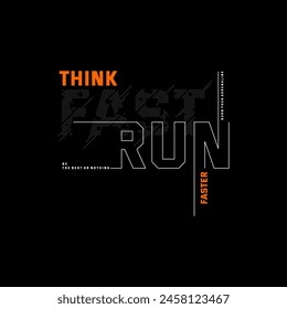 Think fast, run faster, abstract typography modern design slogan. Vector illustration graphics for print t shirt, apparel, background, poster, banner, postcard and or social media content.