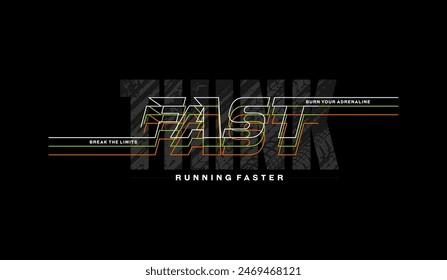 Think fast, run faster, abstract typography modern design slogan. Vector illustration graphics for print t shirt, apparel, background, poster, banner, postcard and or social media content.