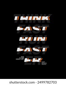 Think fast run faster, abstract typography motivational quotes modern design slogan. Vector illustration graphics print t shirt, apparel, background, poster, banner, postcard and or social media