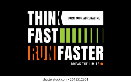 Think fast, run faster, abstract typography modern design slogan. Vector illustration graphics for print t shirt, apparels, background, poster, banner, postcard and or social media content.