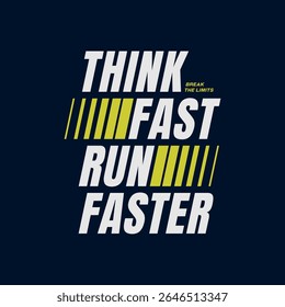 Think fast, run faster, abstract typography modern design slogan. Vector illustration graphics for print t shirt, apparels, background, poster, banner, postcard and or social media content.