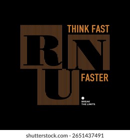 Think fast, run faster, abstract typography motivational quotes modern design slogan. Vector illustration graphics print t shirt, apparel, background, poster, banner, postcard and or social media