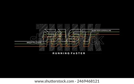 Think fast, run faster, abstract typography modern design slogan. Vector illustration graphics for print t shirt, apparel, background, poster, banner, postcard and or social media content.