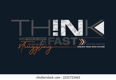 Think fast, struggling, modern and stylish typography slogan. Colorful abstract design vector illustration for print tee shirt, apparels, background, typography, poster and more.