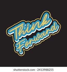 Think forward motivational and inspirational quotes lettering typography t shirt design