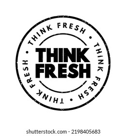 Think Fresh - means to approach ideas, problems, or situations with a new, creative, and open-minded perspective, text concept stamp
