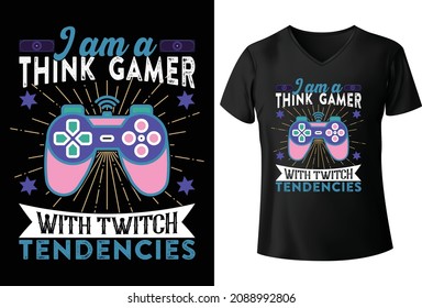 I am a think Gamer with twitch tendencies T shirt Design
